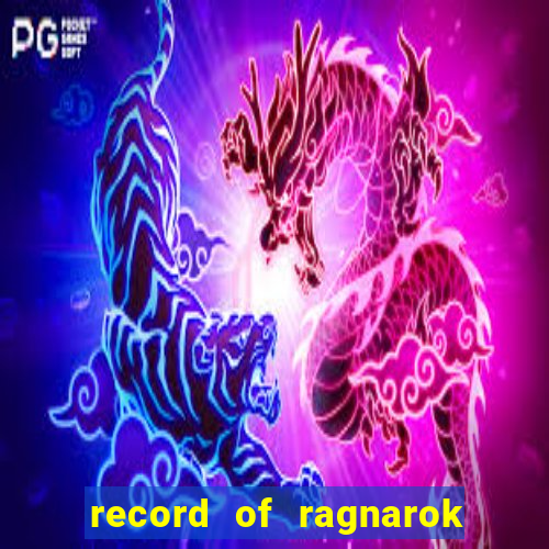 record of ragnarok 3 temporada dublado